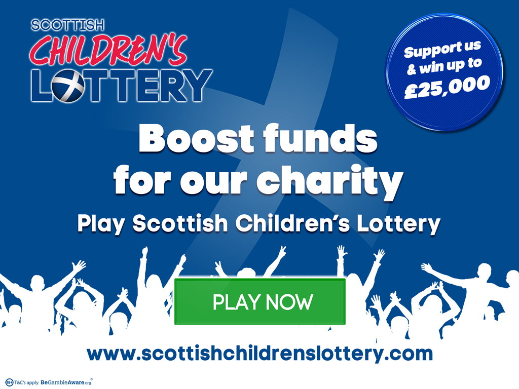 Boost funds for our charity: Play Scottish Children's Lottery. Support us and win up to £25,000. www.scottishchildrenslottery.com
